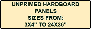 UNPRIMED HARDBOARD PANELS SIZES FROM: 3X4" TO 24X36"