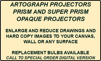 ARTOGRAPH PROJECTORS PRISM AND SUPER PRISM OPAQUE PROJECTORS ENLARGE AND REDUCE DRAWINGS AND HARD COPY IMAGES TO YOUR CANVAS, WALL OR ANY SURFACE REPLACEMENT BULBS AVAILABLE CALL TO SPECIAL ORDER DIGITAL VERSION