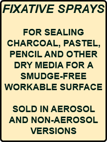 FIXATIVE SPRAYS FOR SEALING CHARCOAL, PASTEL, PENCIL AND OTHER DRY MEDIA FOR A SMUDGE-FREE WORKABLE SURFACE SOLD IN AEROSOL AND NON-AEROSOL VERSIONS