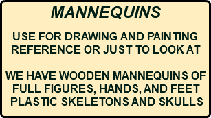 MANNEQUINS USE FOR DRAWING AND PAINTING REFERENCE OR JUST TO LOOK AT WE HAVE WOODEN MANNEQUINS OF FULL FIGURES, HANDS, AND FEET PLASTIC SKELETONS AND SKULLS