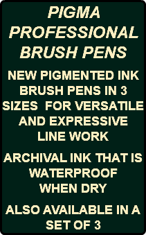 PIGMA PROFESSIONAL BRUSH PENS NEW PIGMENTED INK BRUSH PENS IN 3 SIZES FOR VERSATILE AND EXPRESSIVE LINE WORK ARCHIVAL INK THAT IS WATERPROOF WHEN DRY ALSO AVAILABLE IN A SET OF 3