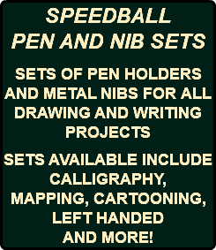 SPEEDBALL PEN AND NIB SETS SETS OF PEN HOLDERS AND METAL NIBS FOR ALL DRAWING AND WRITING PROJECTS SETS AVAILABLE INCLUDE CALLIGRAPHY, MAPPING, CARTOONING, LEFT HANDED AND MORE!