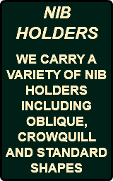 NIB HOLDERS WE CARRY A VARIETY OF NIB HOLDERS INCLUDING OBLIQUE, CROWQUILL AND STANDARD SHAPES