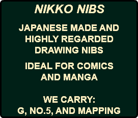 NIKKO NIBS JAPANESE MADE AND HIGHLY REGARDED DRAWING NIBS IDEAL FOR COMICS AND MANGA WE CARRY: G, NO.5, AND MAPPING 