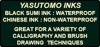 YASUTOMO INKS BLACK SUMI INK : WATERPROOF CHINESE INK : NON-WATERPROOF GREAT FOR A VARIETY OF CALLIGRAPHY AND BRUSH DRAWING TECHNIQUES