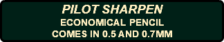 PILOT SHARPEN ECONOMICAL PENCIL COMES IN 0.5 AND 0.7MM