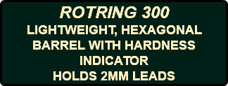 ROTRING 300 LIGHTWEIGHT, HEXAGONAL BARREL WITH HARDNESS INDICATOR HOLDS 2MM LEADS