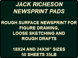 JACK RICHESON NEWSPRINT PADS ROUGH SURFACE NEWSPRINT FOR FIGURE DRAWING, LOOSE SKETCHING AND ROUGH DRAFTS 18X24 AND 24X36" SIZES 50 SHEETS 35LB