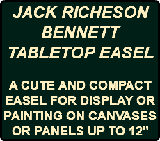 JACK RICHESON BENNETT TABLETOP EASEL A CUTE AND COMPACT EASEL FOR DISPLAY OR PAINTING ON CANVASES OR PANELS UP TO 12"