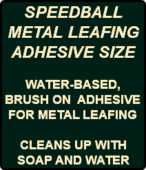 SPEEDBALL METAL LEAFING ADHESIVE SIZE WATER-BASED, BRUSH ON ADHESIVE FOR METAL LEAFING CLEANS UP WITH SOAP AND WATER