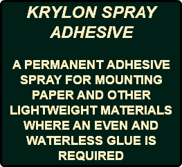 KRYLON SPRAY ADHESIVE A PERMANENT ADHESIVE SPRAY FOR MOUNTING PAPER AND OTHER LIGHTWEIGHT MATERIALS WHERE AN EVEN AND WATERLESS GLUE IS REQUIRED