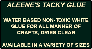 ALEENE'S TACKY GLUE WATER BASED NON-TOXIC WHITE GLUE FOR ALL MANNER OF CRAFTS, DRIES CLEAR AVAILABLE IN A VARIETY OF SIZES