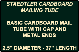 STAEDTLER CARDBOARD MAILING TUBE BASIC CARDBOARD MAIL TUBE WITH CAP AND METAL ENDS 2.5" DIAMETER - 37" LENGTH