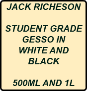 JACK RICHESON STUDENT GRADE GESSO IN WHITE AND BLACK 500ML AND 1L