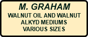 M. GRAHAM WALNUT OIL AND WALNUT ALKYD MEDIUMS VARIOUS SIZES