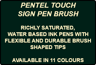 PENTEL TOUCH SIGN PEN BRUSH RICHLY SATURATED, WATER BASED INK PENS WITH FLEXIBLE AND DURABLE BRUSH SHAPED TIPS AVAILABLE IN 11 COLOURS