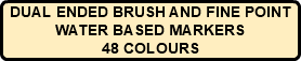 DUAL ENDED BRUSH AND FINE POINT WATER BASED MARKERS 48 COLOURS
