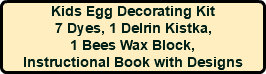 Kids Egg Decorating Kit 7 Dyes, 1 Delrin Kistka, 1 Bees Wax Block, Instructional Book with Designs