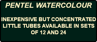 PENTEL WATERCOLOUR INEXPENSIVE BUT CONCENTRATED LITTLE TUBES AVAILABLE IN SETS OF 12 AND 24