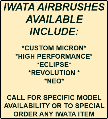 IWATA AIRBRUSHES AVAILABLE INCLUDE: *CUSTOM MICRON* *HIGH PERFORMANCE* *ECLIPSE* *REVOLUTION * *NEO* CALL FOR SPECIFIC MODEL AVAILABILITY OR TO SPECIAL ORDER ANY IWATA ITEM