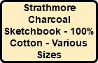 Strathmore Charcoal Sketchbook - 100% Cotton - Various Sizes