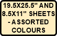 19.5X25.5" AND 8.5X11" SHEETS - ASSORTED COLOURS