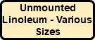 Unmounted Linoleum - Various Sizes